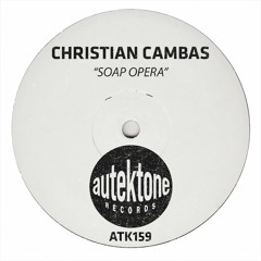 ATK159-Christian Cambas"Soap Opera"(Original Mix)(Preview)(Autektone Records)(Out Now)