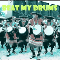 BEAT MY DRUMS