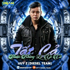 Tất Cả Hoặc Không Là Gì Cả (Nonstop Vol 1) - Huy Z (DIESEL TEAM)