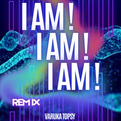 I AM! I AM! I AM! (remix)