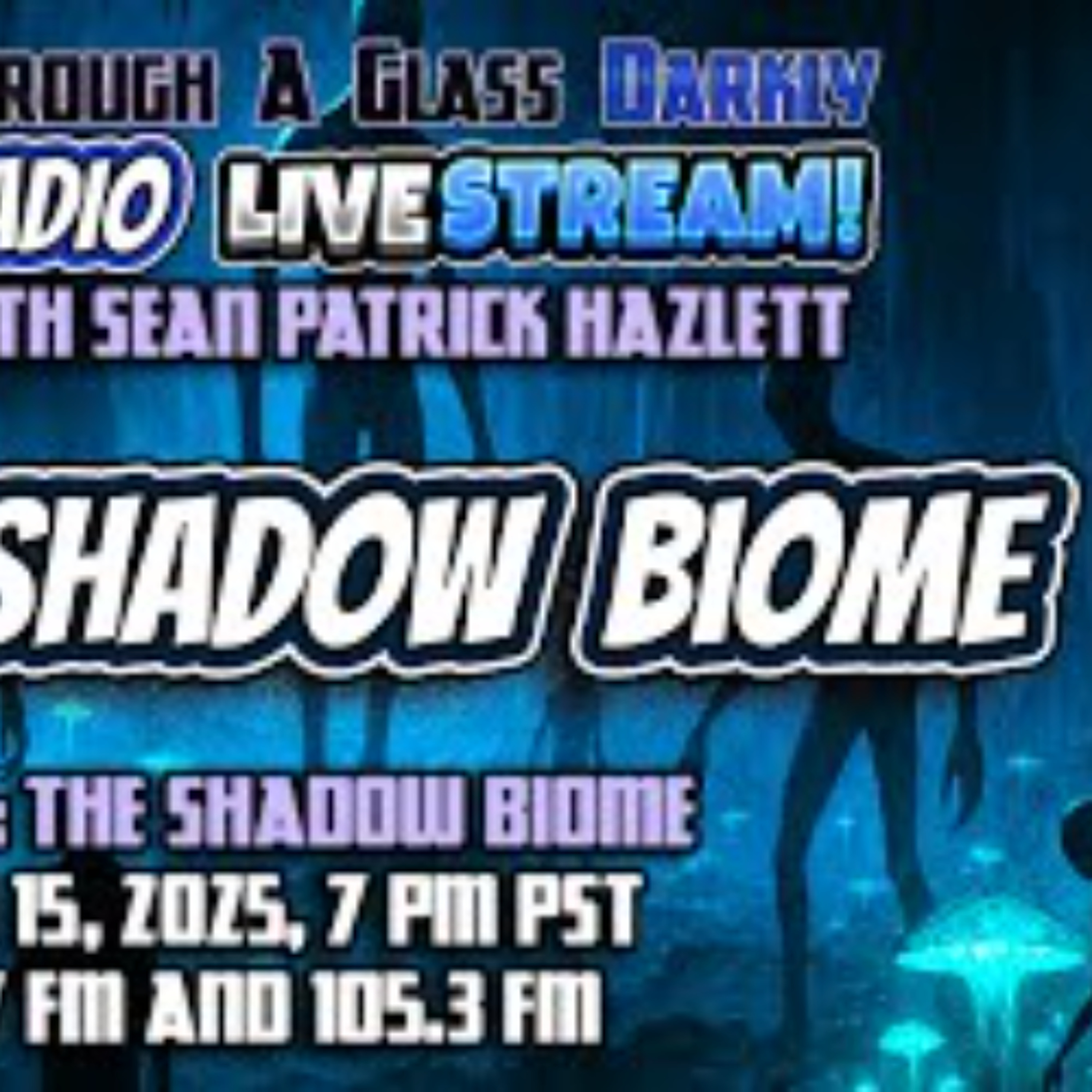Through A Glass Darkly Radio_ The Shadow Biome Through A Glass Darkly Radio_ The Shadow Biome