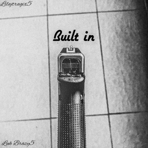 lilajtragix5 Built in (feat. Luh Brazy5)