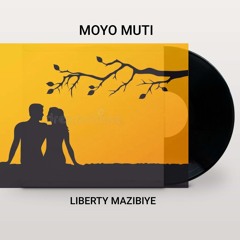 Moyo Muti - Liberty Mazibiye