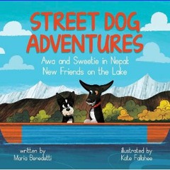 Read eBook [PDF] 📕 Street Dog Adventures: Awa and Sweetie in Nepal: New Friends on The Lake Pdf Eb