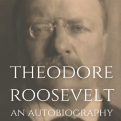 [GET] KINDLE 🖍️ Theodore Roosevelt: An Autobiography by  Theodore Roosevelt EPUB KIN