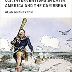 [VIEW] EPUB 📔 A Short History of U.S. Interventions in Latin America and the Caribbe