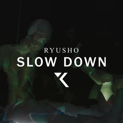 RYUSHO - SLOWDOWN (Original Mix)