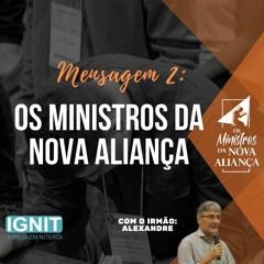 Mensagem 2 Os Ministros Da Nova Aliança - IGNIT