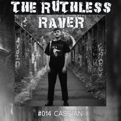 The Ruthless Raver - #014 Caspian