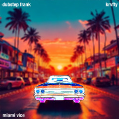miami vice - dubstep frank ft. KRVFTY [Free Download]