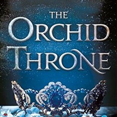 ACCESS EPUB 💔 The Orchid Throne (Forgotten Empires Book 1) by  Jeffe Kennedy [EPUB K