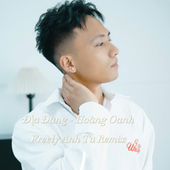 ĐỊA ĐÀNG - HOÀNG OANH - Freely Anh Tu Remix