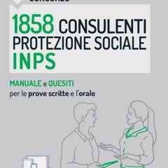 PDF/READ Concorso 1858 Consulenti protezione Sociale (CPS) INPS: Manuale e quesiti per