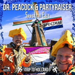 Dr Peacock & Partyraiser - Trip To Holland (Spectral Edit) [FREE DOWNLOAD]