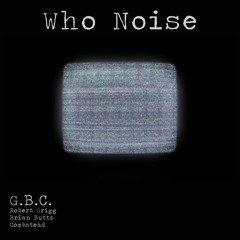 G.B.C. - Who Noise