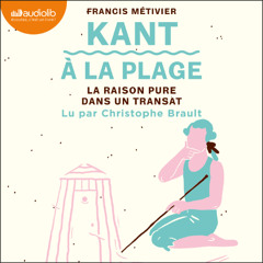 « Kant à la plage : la raison pure dans un transat » de Francis Métivier lu par Christophe Brault