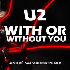U2 - With Or Without You (Andre Salvador Edit) *FILTERED DO THE COPYRIGHTS
