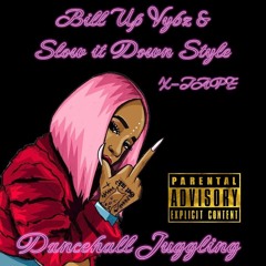 BILL UP VYBZ  & SLOW IT DOWN STYLE (X-TAPE)DANCEHALL JUGGLING