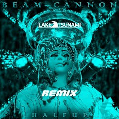 HalfUp - Beam Cannon  (Lake Tsunami Remix)