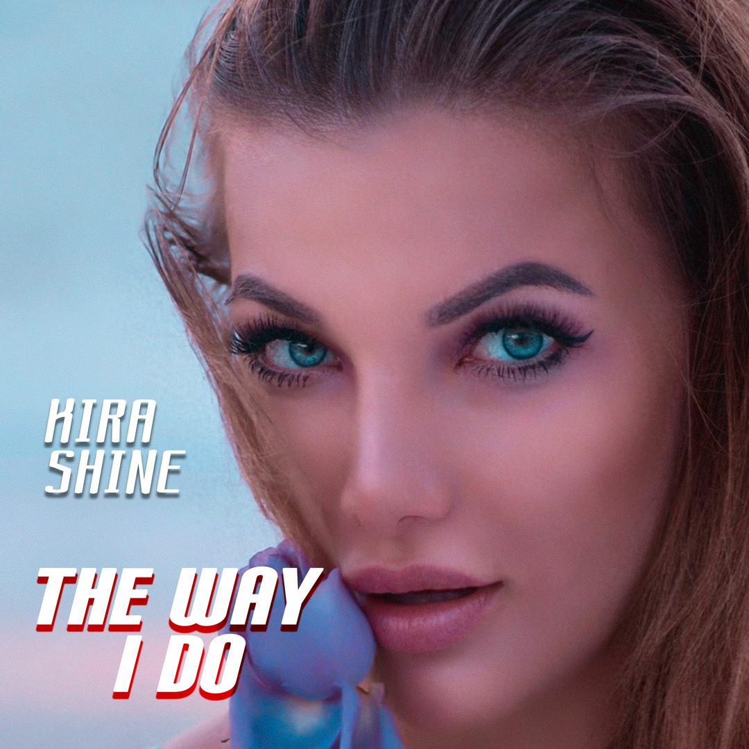 Stream The Way I Do by Kira Shine | Listen online for free on SoundCloud