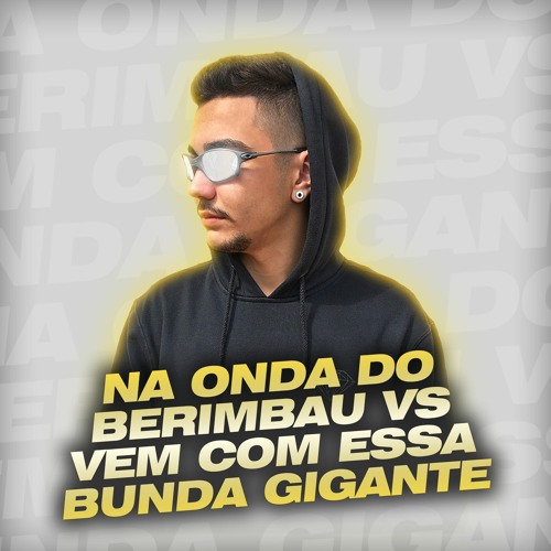 NA ONDA DO BERIMBAU VS VEM COM A BUNDA GIGANTE - DJ FEER - MC Madan, MC Talibã, MC Menor MT