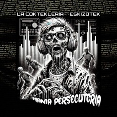 La Coktekleria & Eskizotek - Mania Persecutoria