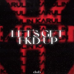Let's Get FKD Up *DNB*
