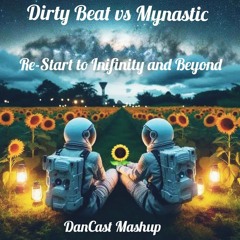 Dirty Beat vs Mynastic - Re-Start To Infinity and Beyond (DanCast Mashup)