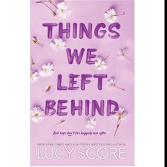 (Obtain) [e-Book/KINDLE] Things We Left Behind (Knockemout, #3)
