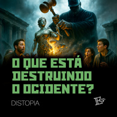 O Que Está DESTRUINDO o Ocidente | DISTOPIA