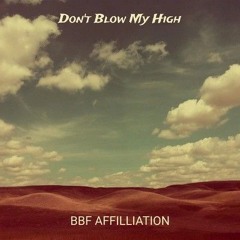 DON'T BLOW MY HIGH.