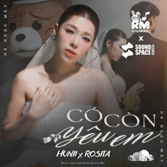 Có Còn Yêu Em - HUNII x ROSITA REMIX