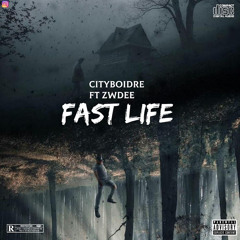 Cityboidre Ft ZwDee - Fast Life