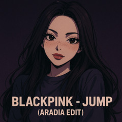 BLACKPINK - JUMP (Aradia Uptempo Bootleg)
