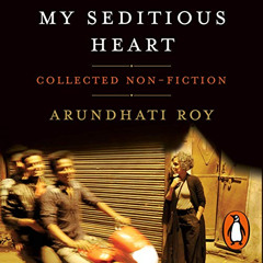 GET EBOOK 🖊️ My Seditious Heart by  Arundhati Roy,Tania Rodrigues,Penguin Books Ltd