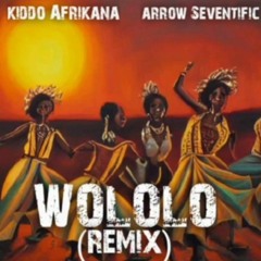 WOLOLO  (KIDDO AFRIKANA FT. ARROW SEVENTIFIC)