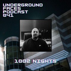 1002 Nights - Underground Faces Podcast #041