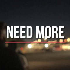 Need More ( Ft. QTN & Lil Mike )