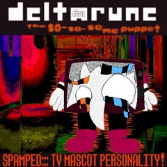 SPAMPED::: TV MASCOT PERSONALITY! = [Deltarune; The Sa-Sa-Same Puppet]