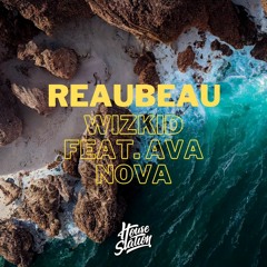 ReauBeau - Wizkid Feat. AVA NOVA - House Station