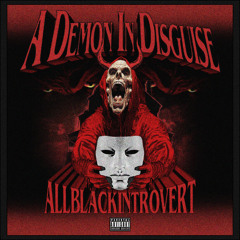 A DEMON IN DISGUISE [PROD. ALLBLACKINTROVERT]