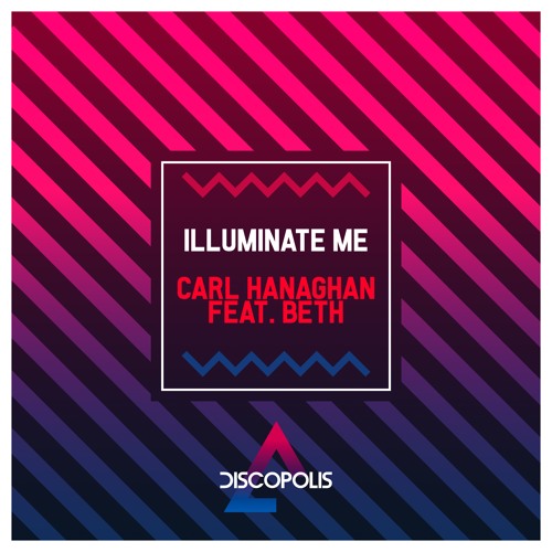 Carl Hanaghan Feat. Beth - Illuminate Me (Carl Créme Remix)
