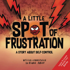 VIEW PDF 📔 A Little SPOT of Frustration: A Story about Self-Control by  Diane Alber
