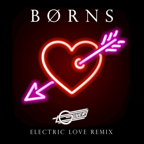 Electric Love (Oliver Remix) by BØRNS Free Listening on SoundCloud