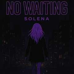 No waiting - SOLENA