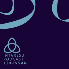 Intaresu Podcast 120 - Ivvan