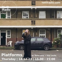 Netil Radio 14-12-2023 (Platforms w/ Tuva Luna + Izzy Locke)
