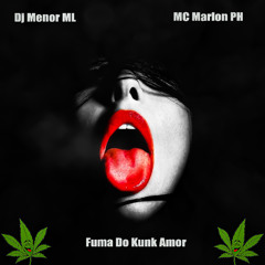 MC MARLON PH - FUMA DO KUNK AMOR (DJ MENOR ML)