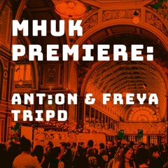 MHUK PREMIERE: ANT:ON & FREYA - Tripd (Original Mix)