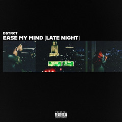 Ease My Mind (late night)